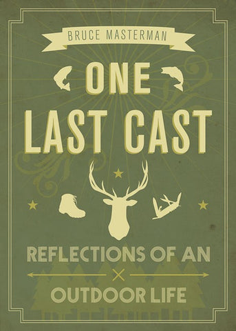 One Last Cast - Reflections of an Outdoor Life
