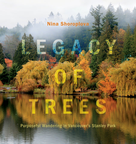 Legacy Of Trees - Purposeful Wandering in Vancouver's Stanley Park