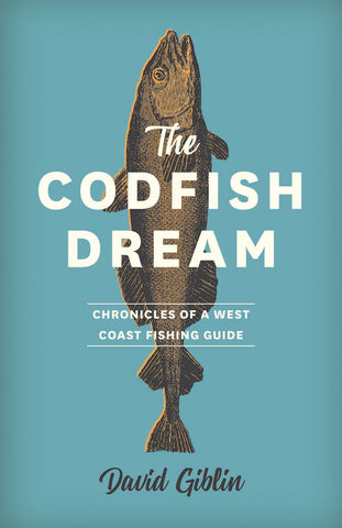 The Codfish Dream: Chronicles of a West Coast Fishing Guide