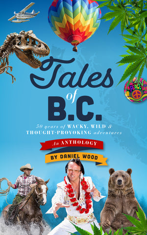 Tales of B.C.: 50 Years of Wacky, Wild & Thought-provoking Adventures